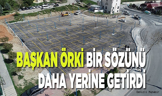 BAŞKAN ÖRKİ BİR SÖZÜNÜ DAHA YERİNE GETİRDİ