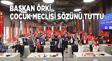 BAŞKAN ÖRKİ, ÇOCUK MECLİSİ SÖZÜNÜ TUTTU