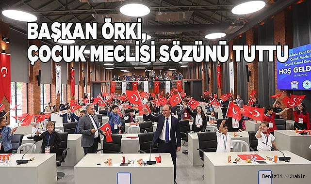 BAŞKAN ÖRKİ, ÇOCUK MECLİSİ SÖZÜNÜ TUTTU