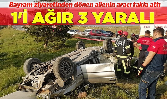 Bayram ziyaretinden dönen ailenin aracı takla attı: 1'i ağır 3 yaralı