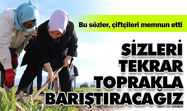 Bu sözler, çiftçileri memnun etti