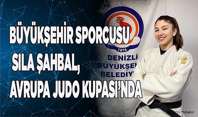 Büyükşehir sporcusu Sıla Şahbal, Avrupa Judo Kupası’nda