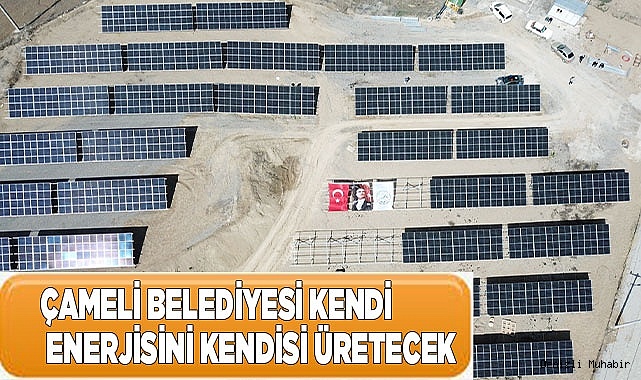 Çameli Belediyesi kendi enerjisini kendisi üretecek