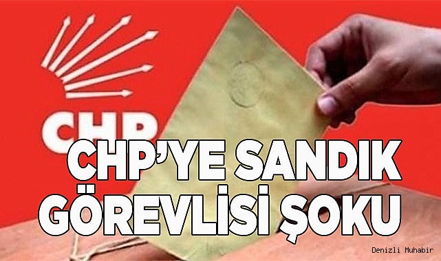 CHP’ye sandık görevlisi şoku