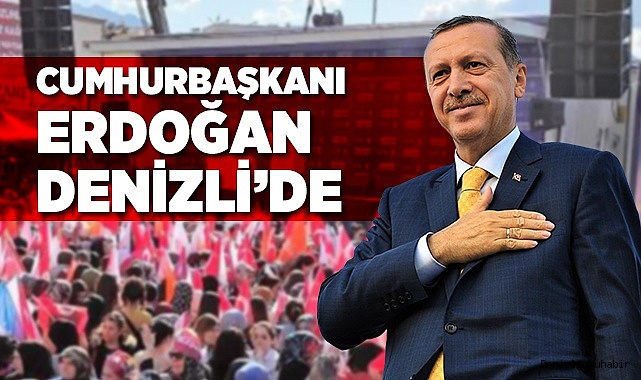 Cumhurbaşkanı Denizli'de
