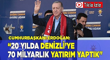 Cumhurbaşkanı Erdoğan: “20 yılda Denizli’ye 70 milyarlık yatırım yaptık"