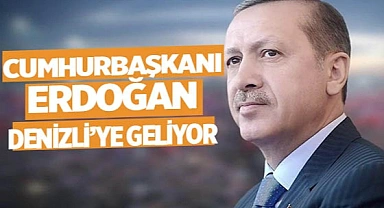 Cumhurbaşkanı Erdoğan, Denizli’ye geliyor