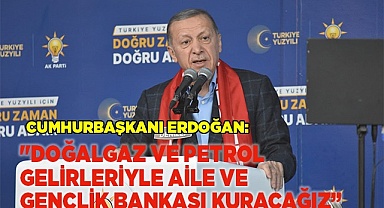 Cumhurbaşkanı Erdoğan: "Doğalgaz ve petrol gelirleriyle Aile ve Gençlik Bankası kuracağız”