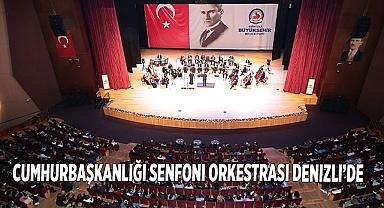 Cumhurbaşkanlığı Senfoni Orkestrası Denizli’de