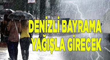 Denizli bayrama yağışla girecek