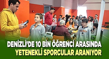 Denizli’de 10 bin öğrenci arasında yetenekli sporcular aranıyor
