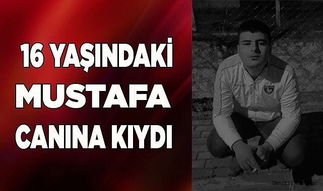 Denizli’de 16 yaşındaki genç canına kıydı