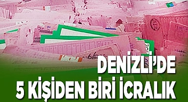 Denizli’de 5 kişiden biri icralık