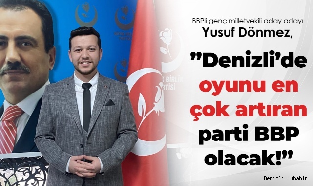 Denizli'de oyunu en çok artıran parti BBP olacak!