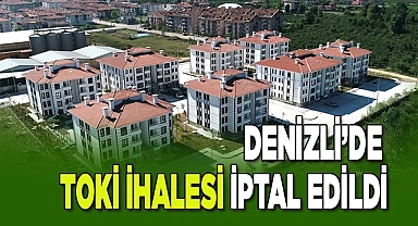 Denizli’de TOKİ ihalesi iptal edildi