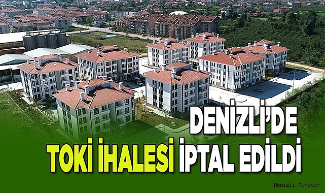 Denizli’de TOKİ ihalesi iptal edildi