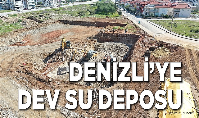 Denizli’nin en büyük içme suyu deposu inşa ediliyor