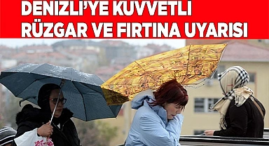 Denizli’ye kuvvetli rüzgar ve fırtına uyarısı