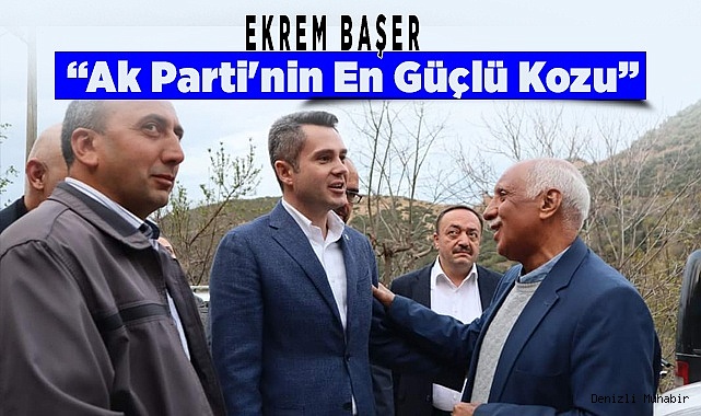 Ekrem Başer: Ak Parti'nin En Güçlü Kozu