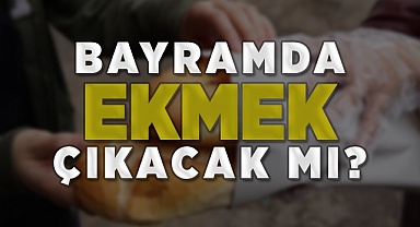 Fırıncılar Odası Açıkladı! Bayramda ekmek...