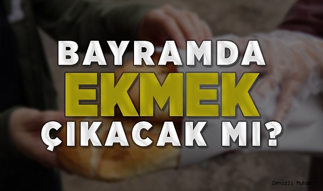 Fırıncılar Odası Açıkladı! Bayramda ekmek...