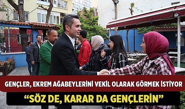 Gençler, Ekrem ağabeylerini vekil olarak görmek istiyor