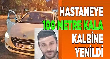 Hastaneye 100 metre kala kalbine yenik düştü