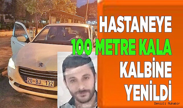 Hastaneye 100 metre kala kalbine yenik düştü