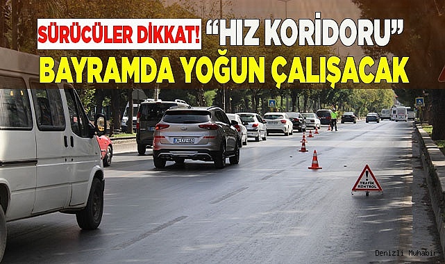 “Hız koridoru” bayramda ilk yoğun mesaisine başlayacak