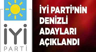 İyi Parti’nin Denizli adayları açıklandı