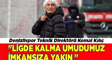 Kemal Kılıç: "Ligde kalma umutlarımız imkansıza yakın durumda"
