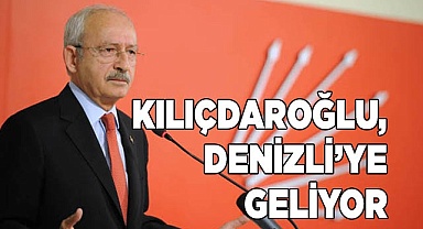 Kılıçdaroğlu, Denizli’ye geliyor