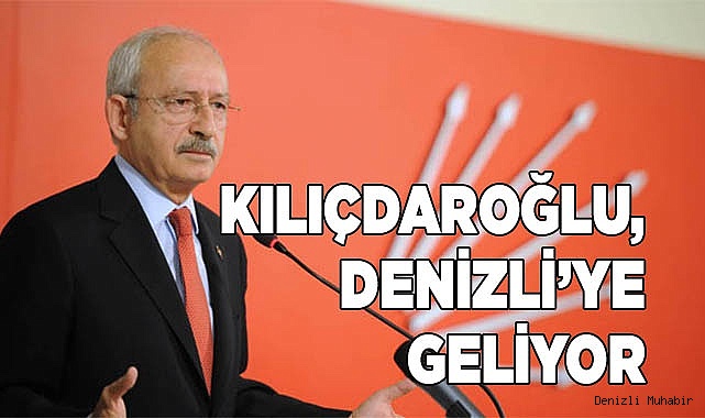 Kılıçdaroğlu, Denizli’ye geliyor