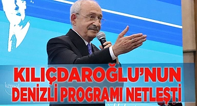 Kılıçdaroğlu’nun Denizli programı netleşti