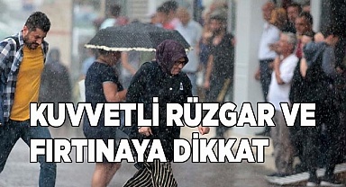 Kuvvetli rüzgar ve fırtınaya dikkat