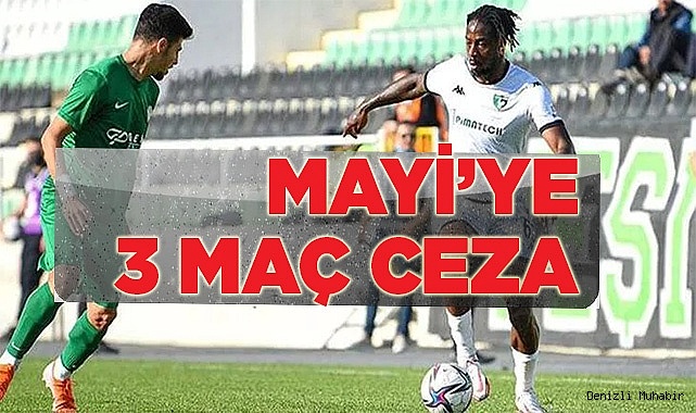 MAYİ’YE 3 MAÇ CEZA