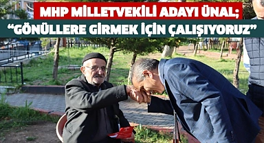 Milletvekili adayı Ünal,Gönüllere girmek için çalışıyoruz