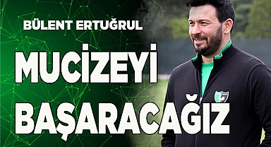 Mucizeyi başaracağız