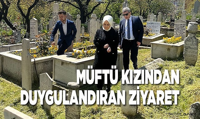Müftü kızından duygulandıran ziyaret