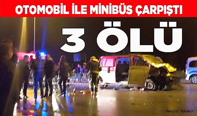 Otomobil ile minibüs çarpıştı: 3 ölü