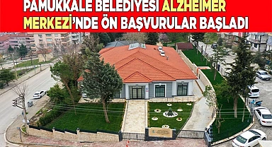 PAMUKKALE BELEDİYESİ ALZHEİMER MERKEZİ’NDE ÖN BAŞVURULAR BAŞLADI