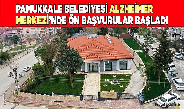 PAMUKKALE BELEDİYESİ ALZHEİMER MERKEZİ’NDE ÖN BAŞVURULAR BAŞLADI