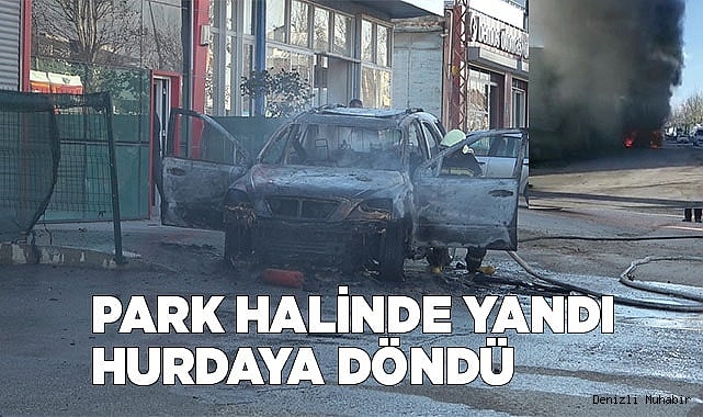 Park halindeyken yanmaya başlayan araç hurdaya döndü