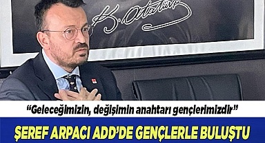 ŞEREF ARPACI ADD’DE GENÇLERLE BULUŞTU