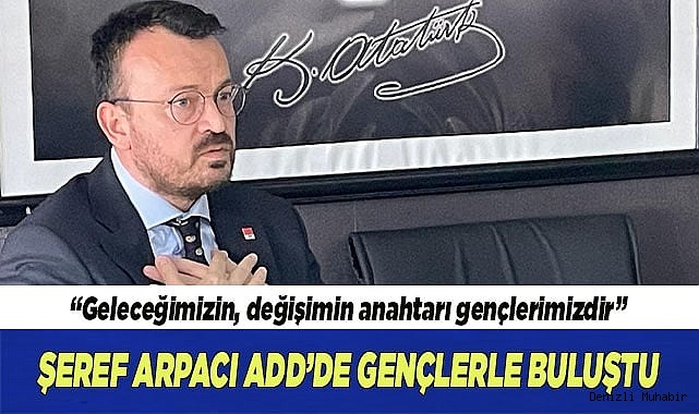 ŞEREF ARPACI ADD’DE GENÇLERLE BULUŞTU