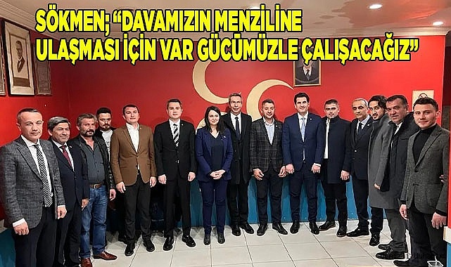 Sökmen; “Davamızın menziline ulaşması için var gücümüzle çalışacağız”