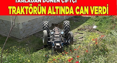 Tarladan dönen çiftçi devrilen traktörün altında can verdi