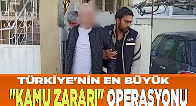 Türkiye'nin en büyük "kamu zararı" operasyonu