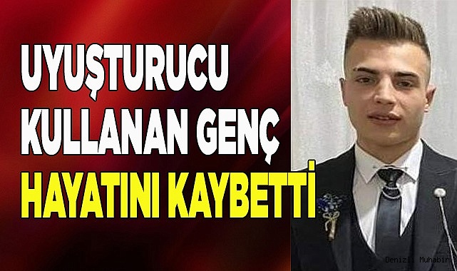Uyuşturucu kullanan genç hayatını kaybetti