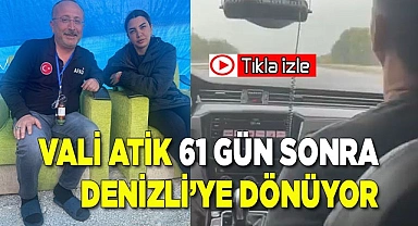 Vali Atik 61 gün sonra Denizli'ye dönüyor